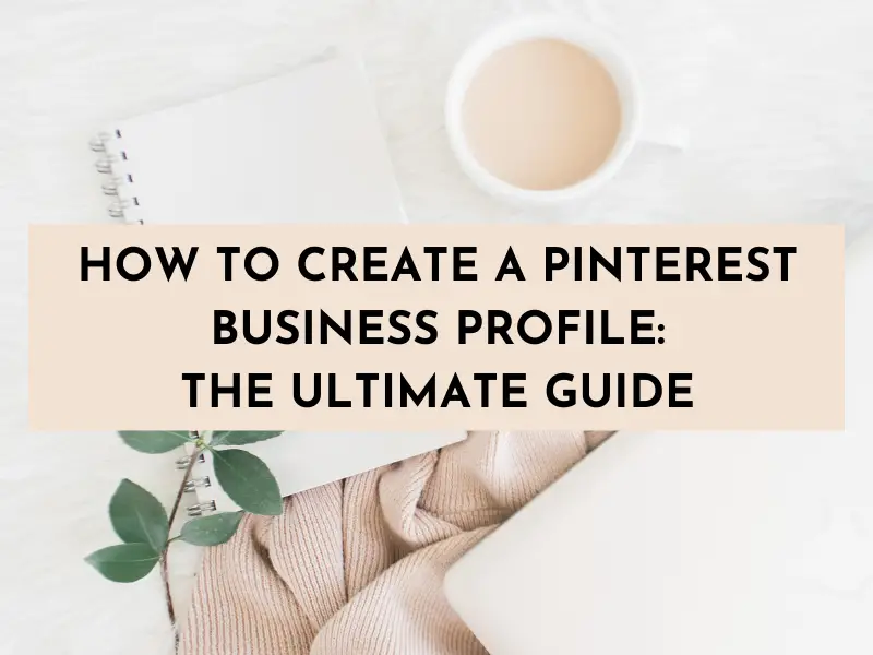 how to create a pinterest business profile, how to use pinterest for business, use pinterest to grow your blog