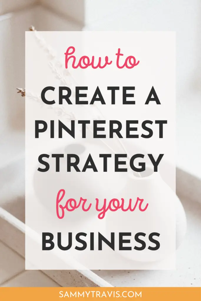 how to create a Pinterest strategy for your business, how to use Pinterest for business, create a Pinterest strategy