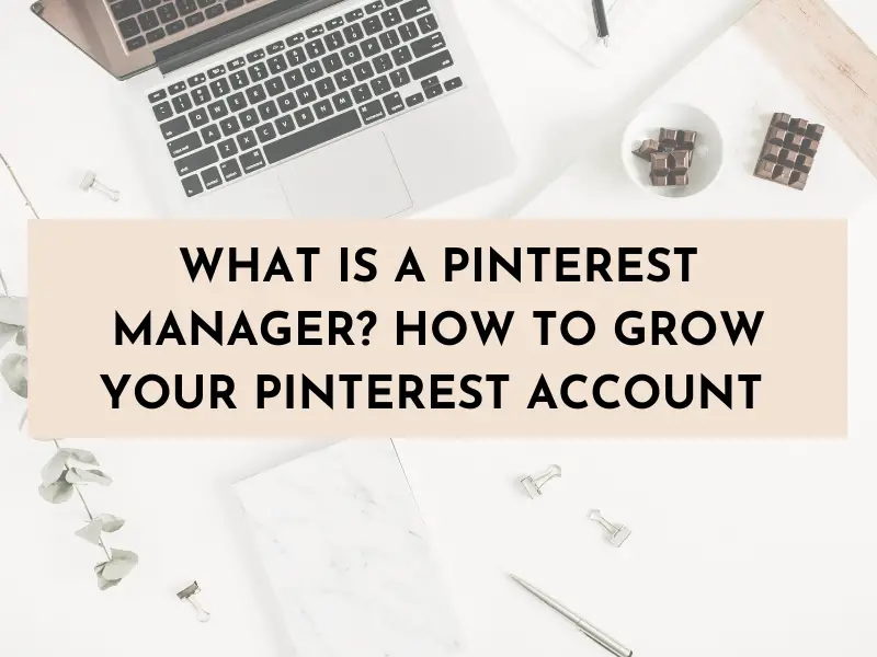 What is a Pinterest Manager? How to Grow Your Pinterest Account with a Pinterest Marketing Strategist