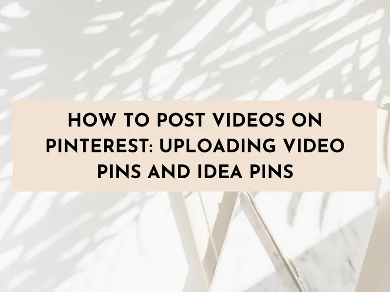 how to post Pinterest video pin, how to upload video to Pinterest, pinterest video pins, how to upload idea video pins