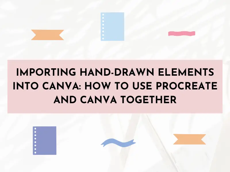 Importing Hand-Drawn Elements into Canva: How to Use Procreate and Canva Together